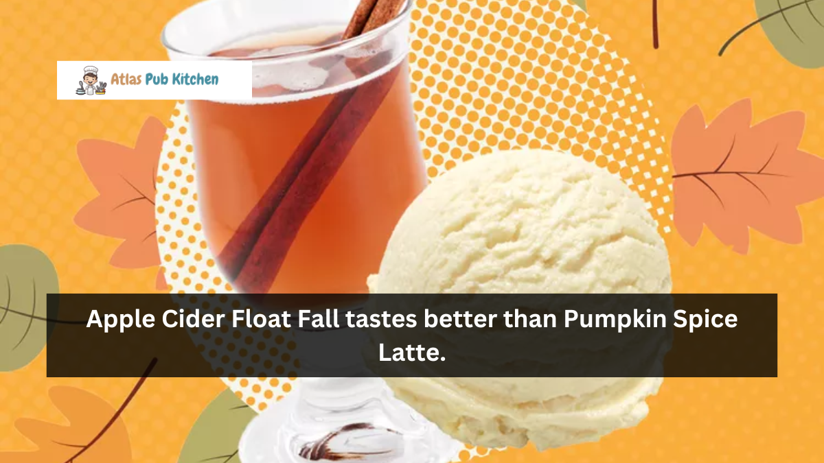 Apple Cider Float Fall tastes better than Pumpkin Spice Latte.