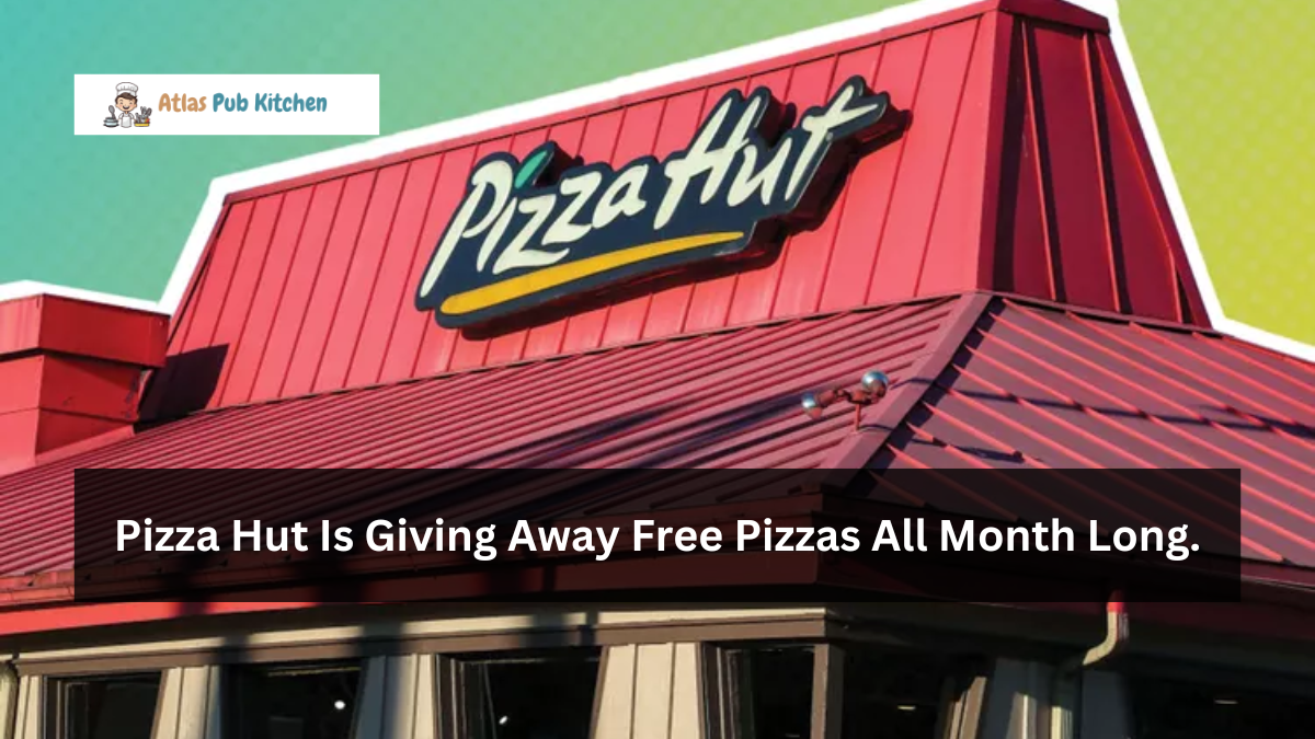 Pizza Hut Is Giving Away Free Pizzas All Month Long.