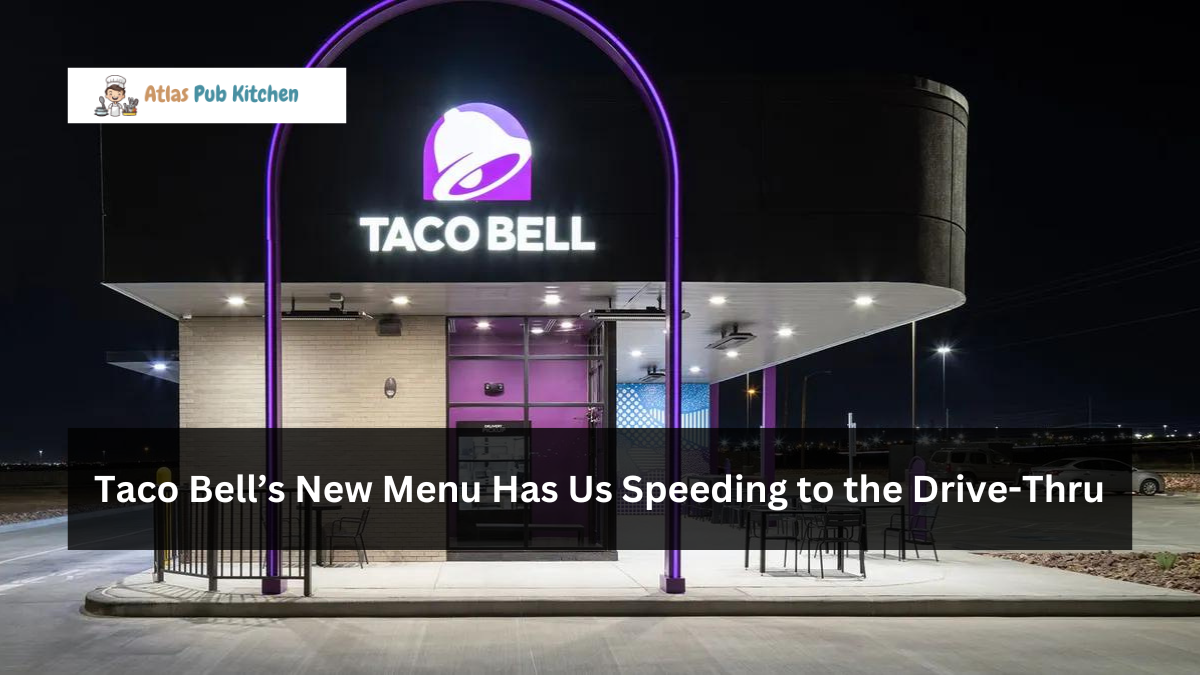 Taco Bell’s New Menu Has Us Speeding to the Drive-Thru