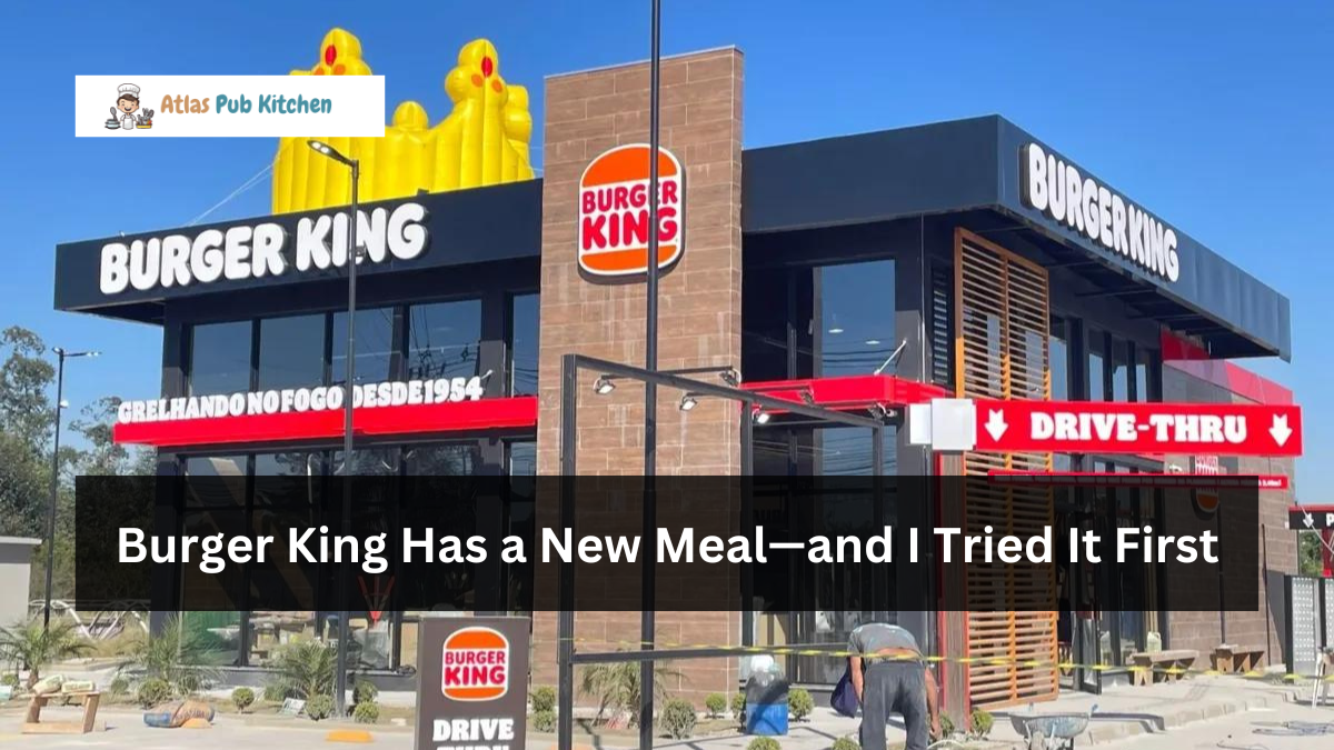 Burger King Has a New Meal—and I Tried It First