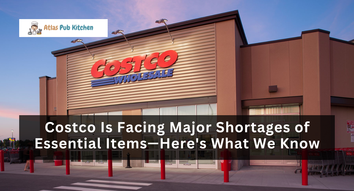 Costco Is Facing Major Shortages of Essential Items—Here's What We Know