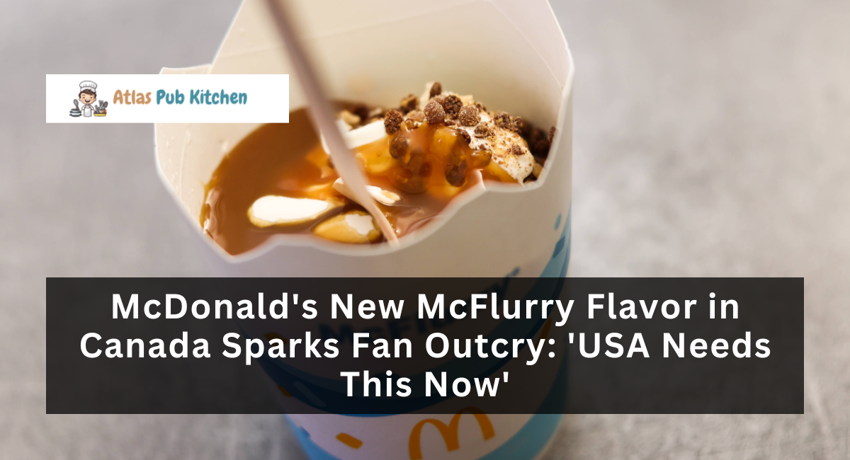 McDonald's New McFlurry Flavor in Canada Sparks Fan Outcry: 'USA Needs This Now'