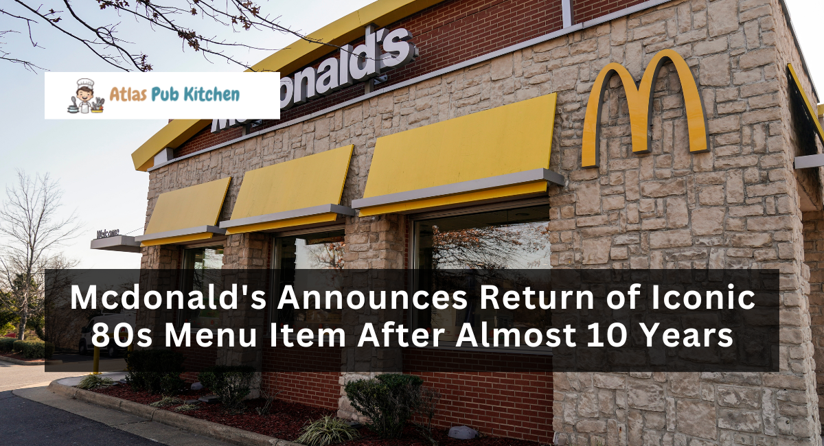 Mcdonald's Announces Return of Iconic 80s Menu Item After Almost 10 Years